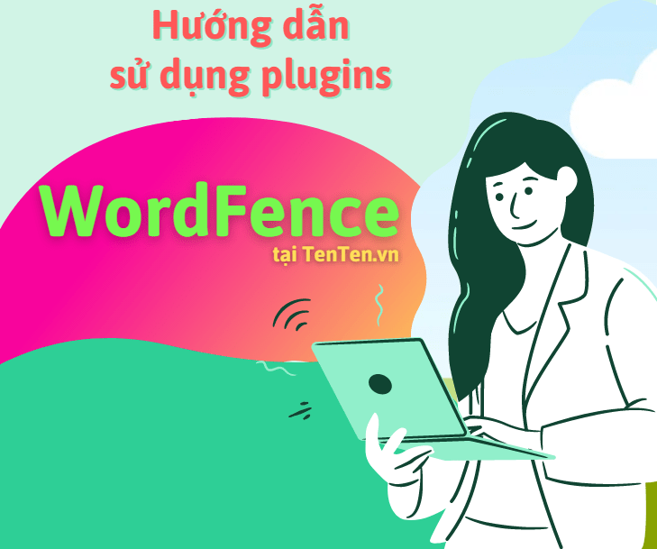 Hướng dẫn cài đặt cấu hình plugins WordFence tại TenTen